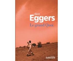 Le grand Quoi Dave Eggers (Auteur), Samuel Todd (Traduction)