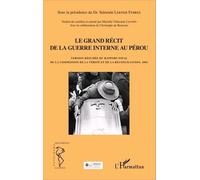 Le Grand Récit De La Guerre Interne Au Pérou - Version Résumée Du Rapport Final De La Commission De La Vérité Et De La Réconciliation, 2003