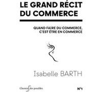 Le grand récit du commerce Isabelle BARTH (Auteur)