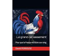 Le grand reclassement: Pour que la France retrouve son rang