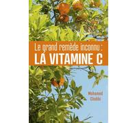 Le grand remède inconnu : la vitamine C - Mohamed Chabbi - Librinova - broché - Guide