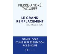 Le grand remplacement ou la politique du mythe Généalogie d'une représentation polémique - Pierre-André Taguieff - L'observatoire Eds De - broché - Essai