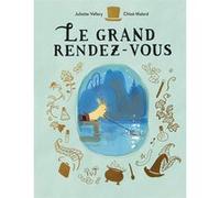 Le grand rendez-vous Chloé Malard (Illustration), Juliette Vallery (Auteur)