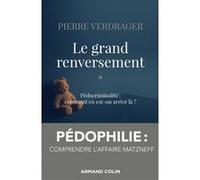 Le grand renversement: Pédocriminalité : comment en est-on arrivé là ?