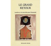 Le Grand Retour - Lumière et vie nouvelles pour l'humanité