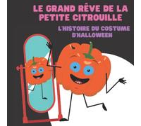 Le grand rêve de la petite citrouille: L'histoire du costume d'Halloween: Livre d'automne enfant | Livres d'Halloween pour les enfants 3-5 | Déguisement magique | Habillons-nous