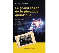 Le grand roman de la physique quantique: Einstein, Bohr... et le débat sur la nature de la réalité