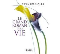 Le grand roman de la vie - Yves Paccalet - Lattes - broché - Essai