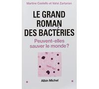 Le Grand roman des bactéries: Peuvent-elles sauver le monde ?
