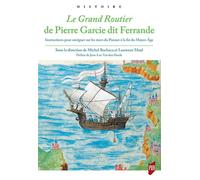 Le Grand Routier de Pierre Garcie dit Ferrande Instructions pour naviguer sur les mers du Ponant à la fin du Moyen Âge. Préface de Jean-Luc Vand den Heede - Michel Bochaca - Presses Universitaires Ren