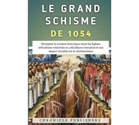 Le Grand Schisme De 1054: Décrypter la scission historique entre les Églises orthodoxes orientales et catholiques romaines et son impact durable sur le christianisme