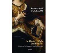 Le Grand siècle au féminin Marie-Joëlle Guillaume (Auteur)