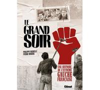Le Grand Soir Une histoire de l'extrême gauche française - Philippe Richelle - Glénat - cartonné - Bande dessinée