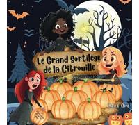Le Grand Sortilège de la Citrouille: Halloween Livre pour enfants: Un livre enchanteur pour enfants à lire à haute voix sur les sorcières