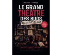LE GRAND THÉÂTRE DES BUGS Volume 3 : LES FANTÔMES DU CŒUR: Petit manuel de psychiatrie amoureuse pour ceux qui choisissent toujours les mêmes