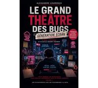 LE GRAND THÉÂTRE DES BUGS Volume 4 : Génération Écran: Petit manuel de psychiatrie du travail pour ceux qui grandissent dans un monde connecté