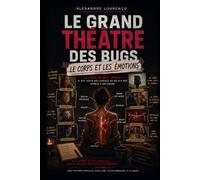 LE GRAND THÉÂTRE DES BUGS Volume 5 : Le Corps et les Emotions: Petit manuel de psychiatrie pour ceux qui veulent enfin s'écouter vraiment