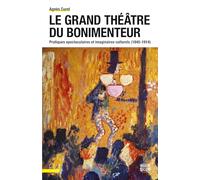 Le Grand Théâtre Du Bonimenteur - Pratiques Spectaculaires Et Imaginaires Culturels (1845-1914)