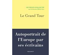 Le Grand Tour - Autoportrait De L'europe Par Ses Écrivains