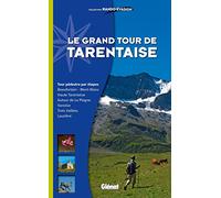 Le grand tour de Tarentaise: Beaufortain/Mont-Blanc, Haute-Tarentaise, Vanoise, Trois Vallées, Lauzière/Cheval Noir