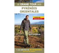 Le Grand Tour des Pyrénées Orientales L'aventure près de chez vous - Hugo Latriche - T.d.o - broché - Récit
