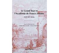 Le Grand Tour et l'Académie de France à Rome: XVIIe-XIXe siècles