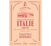 François-Henri Désérable – Le Grand Tour: Italie Nord-Est – Voyage hédoniste – Broché