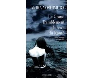 Le Grand Tremblement de terre du Kantô Akira Yoshimura (Auteur), Sophie Rèfle (Traduction)