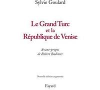 Le Grand Turc et la République de Venise - Nouvelle édition Sylvie Goulard (Auteur)
