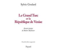Le Grand Turc et la République de Venise - Nouvelle édition - Sylvie Goulard - Fayard - broché - Essai