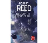 Le Grand Vaisseau Robert Reed (Auteur)
