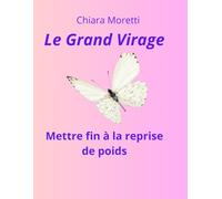 Le Grand Virage: Mettre fin à la reprise de poids, sublimer sa relation à l'alimentation et embrasser une vie à la hauteur de ses exigences