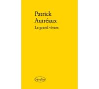 Le grand vivant - Patrick Autreaux - Verdier - broché - Théâtre