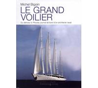 Le Grand Voilier - Du Dériveur À Phocéa, Journal De Bord D'un Architecte Naval