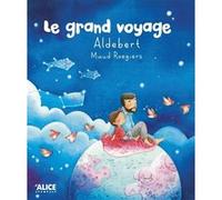Le grand voyage Aldebert (Auteur), Maud Roegiers (Illustration)