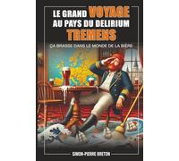 Le grand voyage au pays du Delirium Tremens: Ça brasse dans le monde de la bière