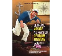 Le grand voyage au pays du Delirium Tremens: Les élucubrations philosophiques d'une bouteille de bière