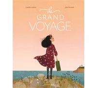 Le grand voyage Camille Andros (Auteur), Marie Ollier (Traduction), Julie Morstad (Illustration)