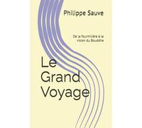 Le Grand Voyage: De la fourmilière à la vision du Bouddha