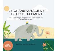 Le grand voyage de Titou et Clément: Une histoire pour apprendre aux enfants à croire en eux et en leurs rêves 2 à 6 ans