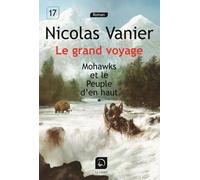 Le Grand Voyage - Mohawks Et Le Peuple D'en Haut - Volume 1