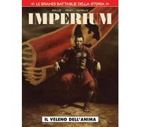 Le grandi battaglie della storia 22 - imperium - il veleno dell'anima