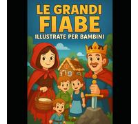 Le grandi fiabe illustrate per bambini : Cappuccetto Rosso, Hansel e Gretel, Pollicino e Re Artù: Quattro classici della fantasia riscritti in modo ... a colori - Per bambini dai 3 ai 7 anni