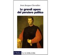 Le grandi opere del pensiero politico. Da Machiavelli ai nostri giorni