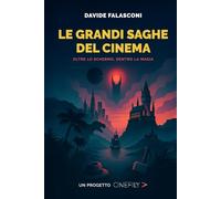 Le Grandi Saghe del Cinema: Oltre lo schermo, dentro la magia - Edizione Deluxe da Collezione