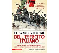 Le grandi vittorie dell'esercito italiano. Dalla Cernaia all'operazione Nibbio, le battaglie e le campagne militari più gloriose