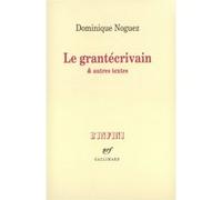 Le Grantécrivain & autres textes Dominique Noguez (Auteur)