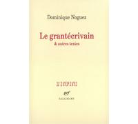 Le Grantécrivain & autres textes Et autres textes - Dominique Noguez - Gallimard - broché - Essai