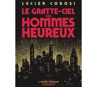 Le gratte-ciel des hommes heureux Lucien Corosi (Auteur), Fleur Hopkins-Loféron (Préface)