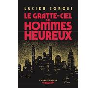 Le gratte-ciel des hommes heureux - Lucien Corosi - L'arbre Vengeur - broché - Roman